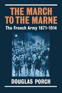 The march to the Marne : the French army 1871-1914 / Douglas Porch.