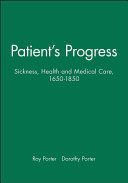 Patient's progress : doctors and doctoring in eighteenth-century England / Dorothy Porter and Roy Porter.