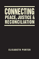 Connecting peace, justice, and reconciliation / Elisabeth Porter.