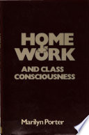 Home, work and class consciousness / Marilyn Porter.