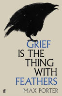 Grief is the thing with feathers / Max Porter.