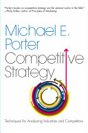 Competitive strategy : techniques for analyzing industries and competitors / Michael E. Porter.