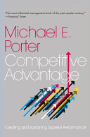 Competitive advantage : creating and sustaining superior performance / Michael E. Porter.