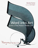 Word into art : artists of the modern Middle East / Venetia Porter, with contributions by Isabelle Caussé.