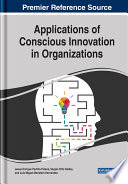 Applications of conscious innovation in organizations / by Jesus Enrique Portillo Pizana, Sergio Ortiz Valdes, and Luis Miguel Beristain Hernandez.
