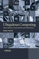 Ubiquitous computing smart devices, environments and interactions / Stefan Poslad.