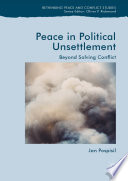 Peace in political unsettlement beyond solving conflict / Jan Pospisil.