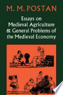 Essays on medieval agriculture and general problems of the medieval economy / (by) M.M. Postan.