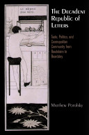 The decadent republic of letters : taste, politics, and cosmopolitan community from Baudelaire to Beardsley / Matthew Potolsky.