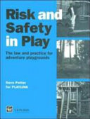 Risk and safety in play : the law and practice for adventure playgrounds / written for PLAYLINK by Dave Potter.