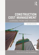 Construction cost management : learning from case studies / Keith Potts and Nii Ankrah.