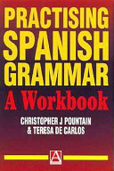 Practising Spanish grammar / Christopher Pountain, Teresa de Carlos.