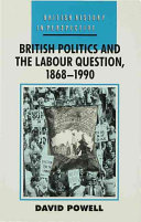 British politics and the labour question, 1868-1990 / David Powell.