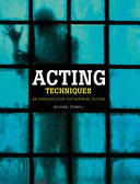 Acting techniques : an introduction for aspiring actors / Michael Powell.
