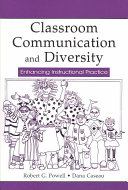 Classroom communication and diversity : enhancing institutional practice / Robert G. Powell, Dana Caseau.