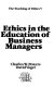 Ethics in the education of business managers.