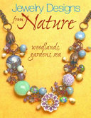Jewelry designs from nature : woodlands, gardens, sea / Heather Powers.