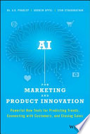 AI for marketing and product innovation powerful new tools for predicting trends, connecting with customers, and closing sales / A. K. Pradeep, Andrew Appel, Stan Sthanunathan.