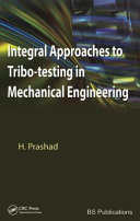 Integral approaches to tribo-testing in mechanical engineering / H. Prashad.