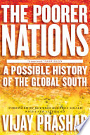 The poorer nations : a possible history of the global South / Vijay Prashad ; with a foreword by Boutros Boutros-Ghali.