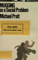 Mugging as a social problem / Michael Pratt.