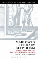Marlowe's literary scepticism politic religion and post-Reformation polemic / Chloe Kathleen Preedy.
