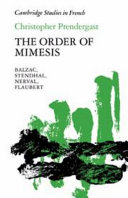 The order of Mimesis : Balzac, Stendhal, Nerval, Flaubert / Christopher Prendergast.