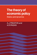 The theory of economic policy : statics and dynamics / A.J. Preston, A.R. Pagan.