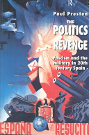 The politics of revenge : fascism and the military in twentieth-century Spain / Paul Preston.