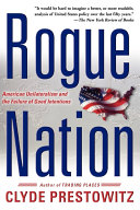 Rogue nation : American unilateralism and the failure of good intentions / Clyde Prestowitz.