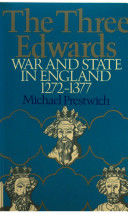 The three Edwards : war and state in England 1272-1377 / Michael Prestwich.