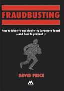 Fraudbusting : how to identify and deal with corporate fraud - and how to prevent it.