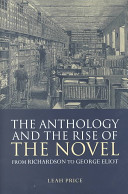 The anthology and the rise of the novel : from Richardson to George Eliot / Leah Price.