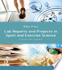 Lab reports and projects in sport and exercise science guide for students / Mike Price.