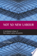 Not so New Labour : a sociological critique of New Labour's policy and practice / Simon Prideaux.