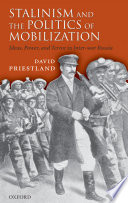 Stalinism and the politics of mobilization ideas, power, and terror in inter-war Russia / David Priestland.