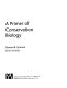 A Primer of conservation biology / Richard B. Primack.