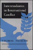 Intermediaries in international conflict / Thomas Princen.