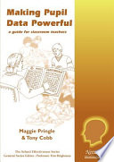 Making pupil data powerful : a guide for classroom teachers / Maggie Pringle & Tony Cobb.
