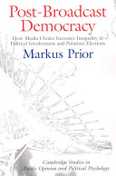 Post-broadcast democracy : how media choice increases inequality in political involvement and polarizes elections / Markus Prior.