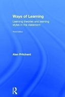 Ways of learning : learning theories and learning styles in the classroom / Alan Pritchard.