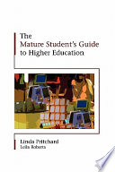 The mature student's guide to higher education / Linda Pritchard, with Leila Roberts.