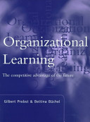 Organizational learning : the competitive advantage of the future / Gilbert J. B. Probst and Bettina S. T. Büchel.