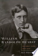 William Randolph Hearst : the early years, 1863-1910 / Ben Procter.