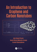 An introduction to graphene and carbon nanotubes / John Edward Proctor, Daniel Alfonso Melendrez Armada, and Aravind Vijayaraghavan.