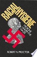 Racial hygiene : medicine under the Nazis / Robert N. Proctor.