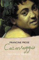 Caravaggio : painter of miracles / Francine Prose.