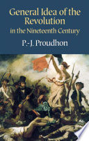 General idea of the revolution in the nineteenth century Pierre-Joseph Proudhon