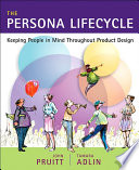 Persona lifecycle keeping people in mind throughout product design / John Pruitt and Tamara Adlin.