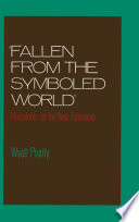 Fallen from the symboled world : precedents for the new formalism / Wyatt Prunty.